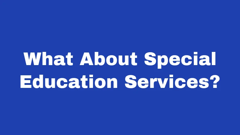 What About Special Education Services?
