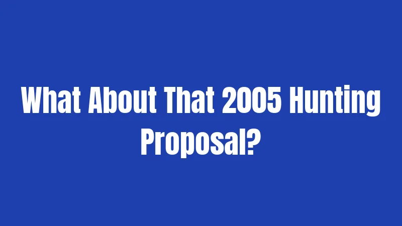 What About That 2005 Hunting Proposal?