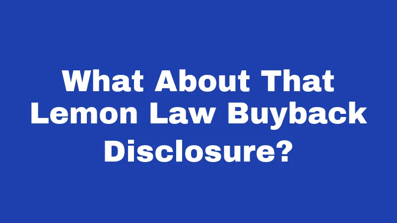 Lemon Laws in Louisiana (2026): Your Rights When Your Car Fights Back 4 What About That Lemon Law Buyback Disclosure?