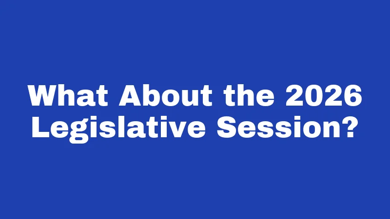 What About the 2026 Legislative Session?