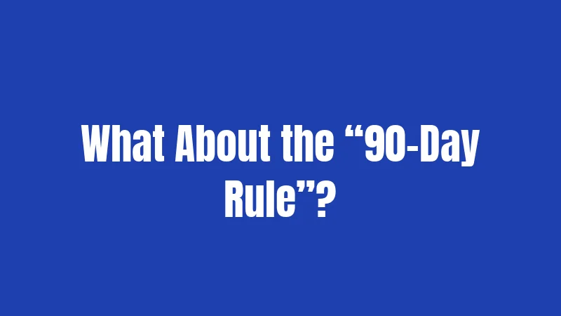 What About the “90-Day Rule”?