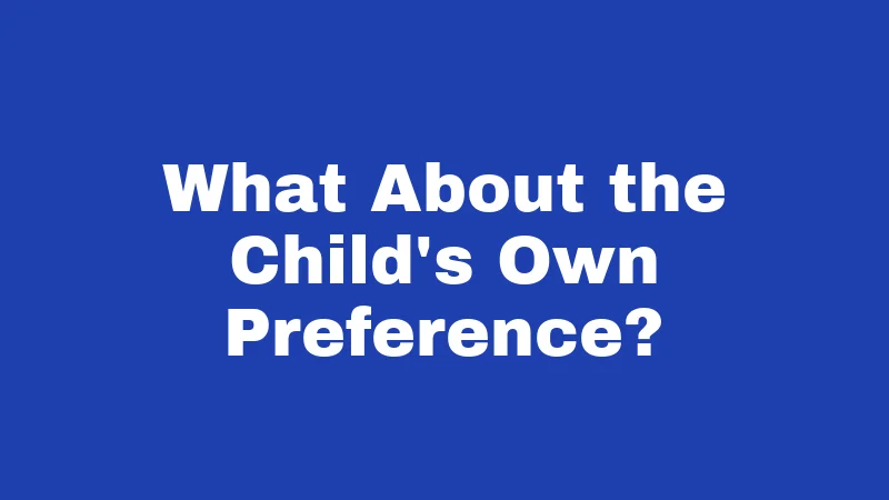 What About the Child's Own Preference?