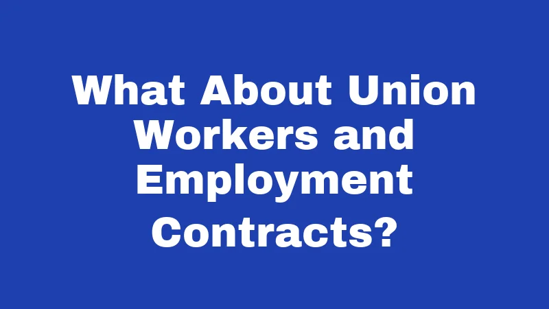 What About Union Workers and Employment Contracts?
