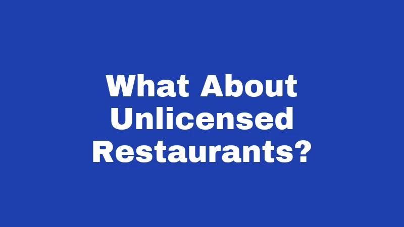 What About Unlicensed Restaurants?