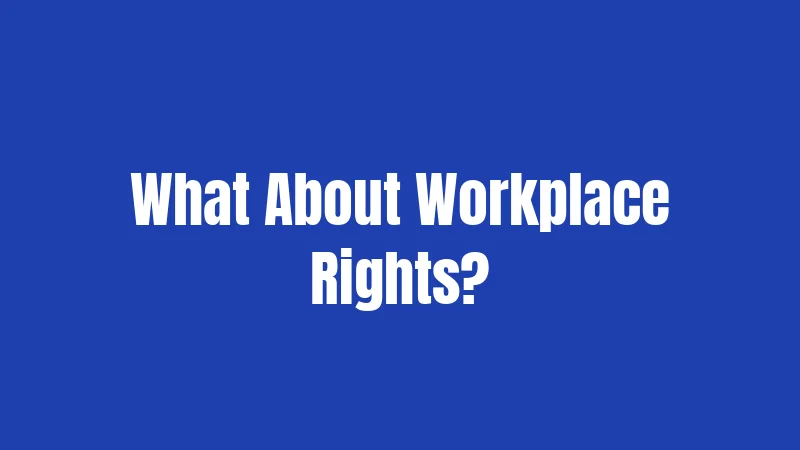What About Workplace Rights?