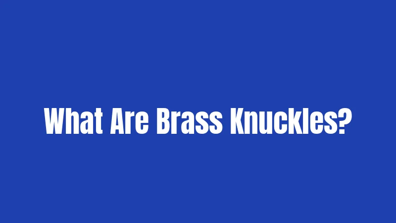 What Are Brass Knuckles?
