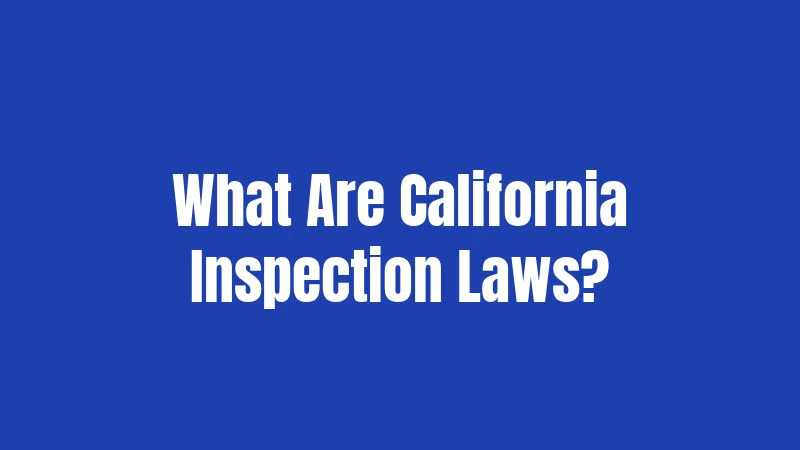 What Are California Inspection Laws?
