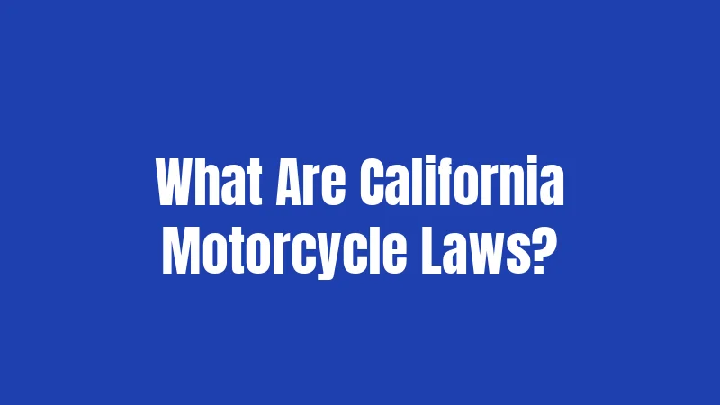 What Are California Motorcycle Laws?