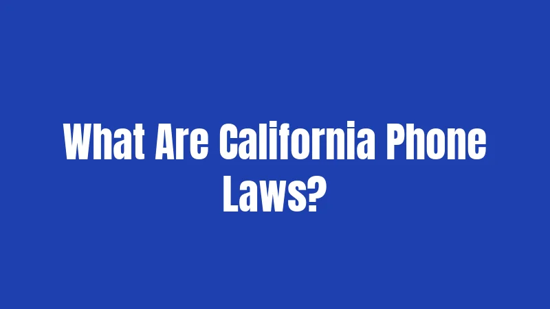 What Are California Phone Laws?