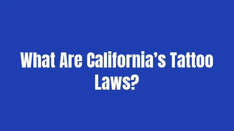 What Are California’s Tattoo Laws?