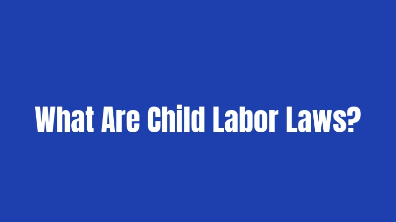 What Are Child Labor Laws?
