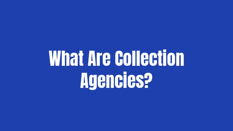 What Are Collection Agencies?