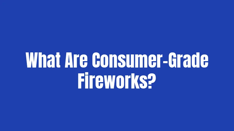 What Are Consumer-Grade Fireworks?