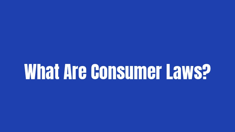 What Are Consumer Laws?