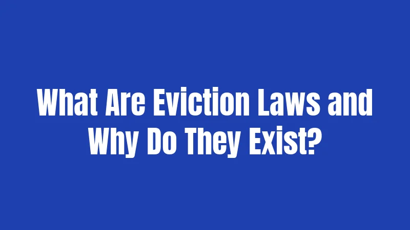 What Are Eviction Laws and Why Do They Exist?