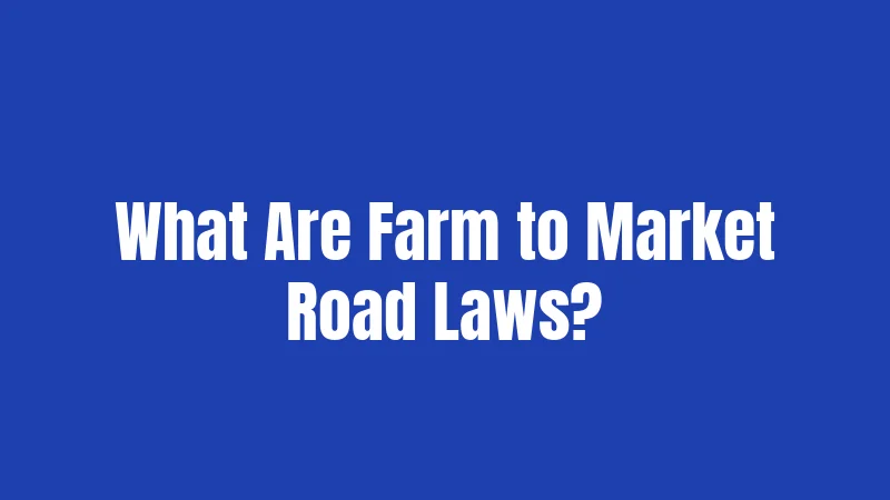 What Are Farm to Market Road Laws?