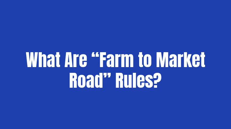 Farm to Market Road Laws in Massachusetts (2026): Rules Every Farmer Must Know 1 What Are “Farm to Market Road” Rules?