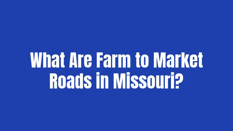 What Are Farm to Market Roads in Missouri?