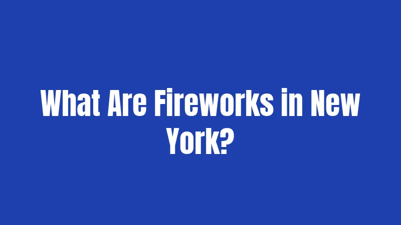 What Are Fireworks in New York?
