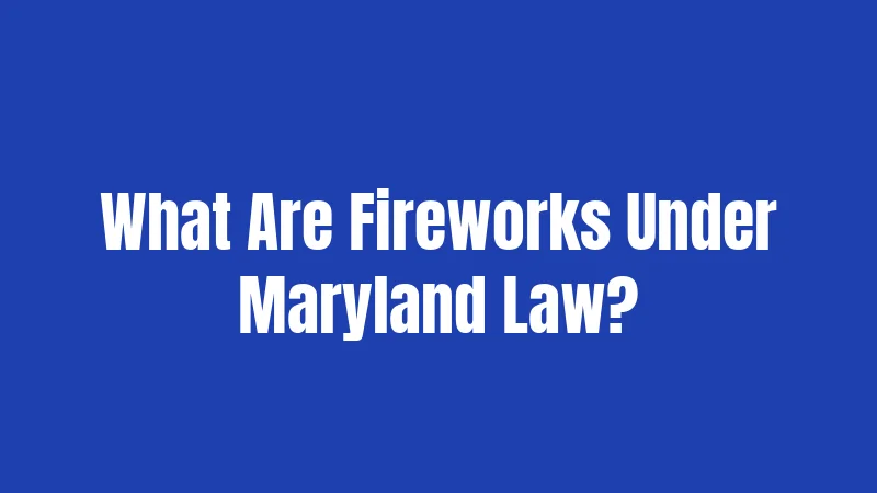What Are Fireworks Under Maryland Law?