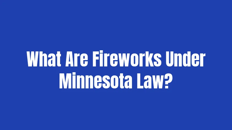 What Are Fireworks Under Minnesota Law?