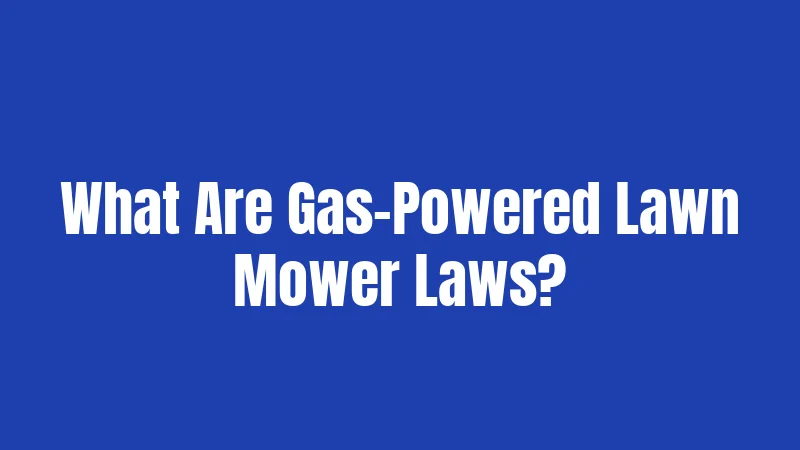 What Are Gas-Powered Lawn Mower Laws?