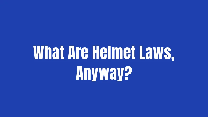 What Are Helmet Laws, Anyway?