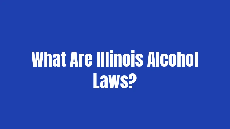 What Are Illinois Alcohol Laws?