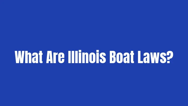 What Are Illinois Boat Laws?