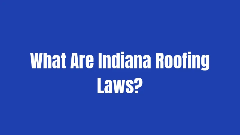 What Are Indiana Roofing Laws?