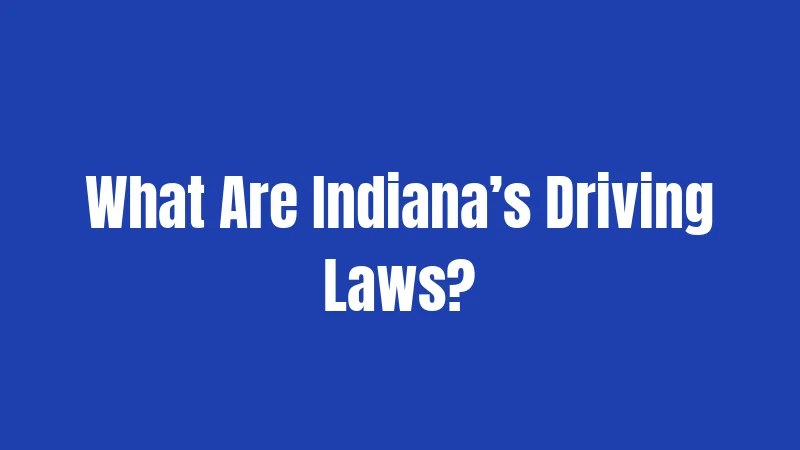 What Are Indiana’s Driving Laws?