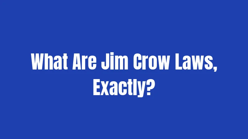 What Are Jim Crow Laws, Exactly?