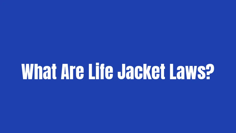What Are Life Jacket Laws?