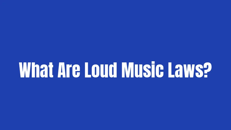 What Are Loud Music Laws?