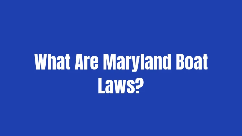 What Are Maryland Boat Laws?