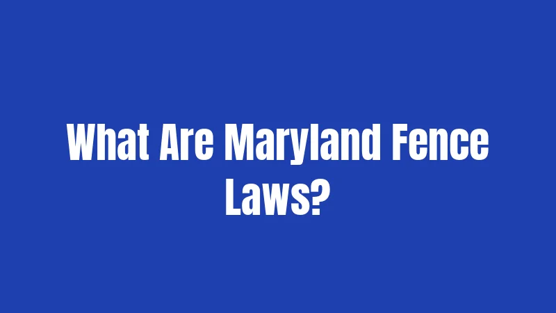 What Are Maryland Fence Laws?