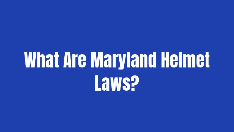 What Are Maryland Helmet Laws?