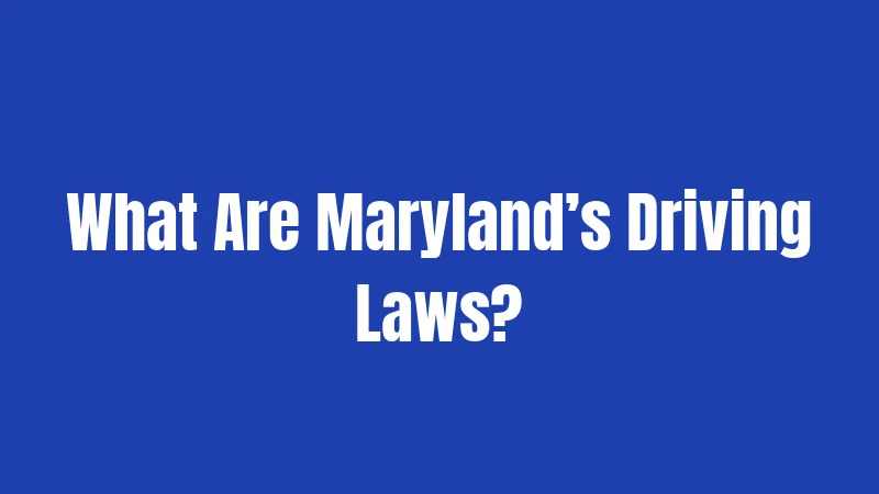 What Are Maryland’s Driving Laws?