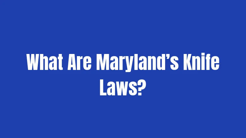What Are Maryland’s Knife Laws?
