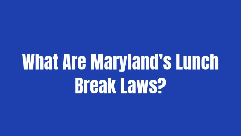 What Are Maryland’s Lunch Break Laws?