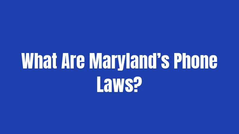 What Are Maryland’s Phone Laws?