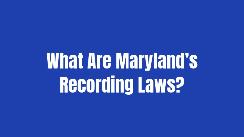 Maryland Recording Laws (2026): Everything You Need to Know 1 What Are Maryland’s Recording Laws?