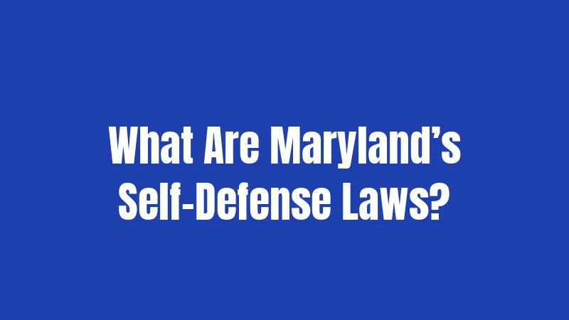 Self Defense Laws in Maryland (2026): Your Rights When It Matters Most 1 What Are Maryland’s Self-Defense Laws?