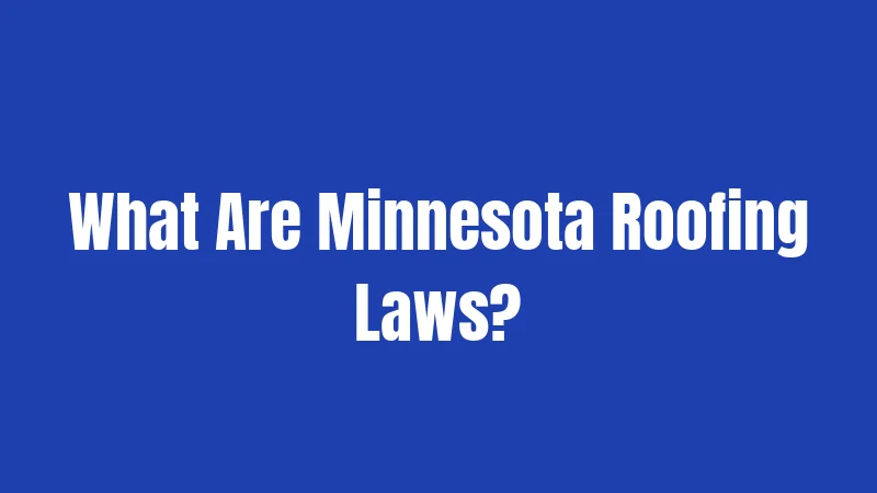 What Are Minnesota Roofing Laws?