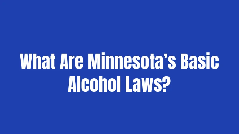 What Are Minnesota’s Basic Alcohol Laws?