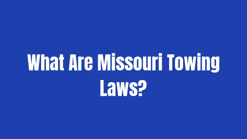 What Are Missouri Towing Laws?