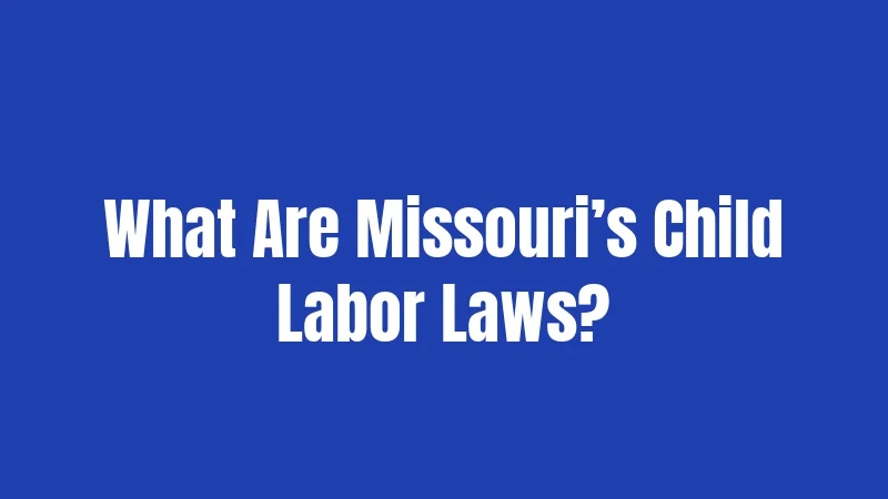 What Are Missouri’s Child Labor Laws?