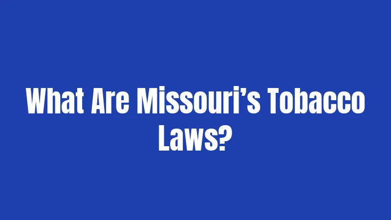 What Are Missouri’s Tobacco Laws?