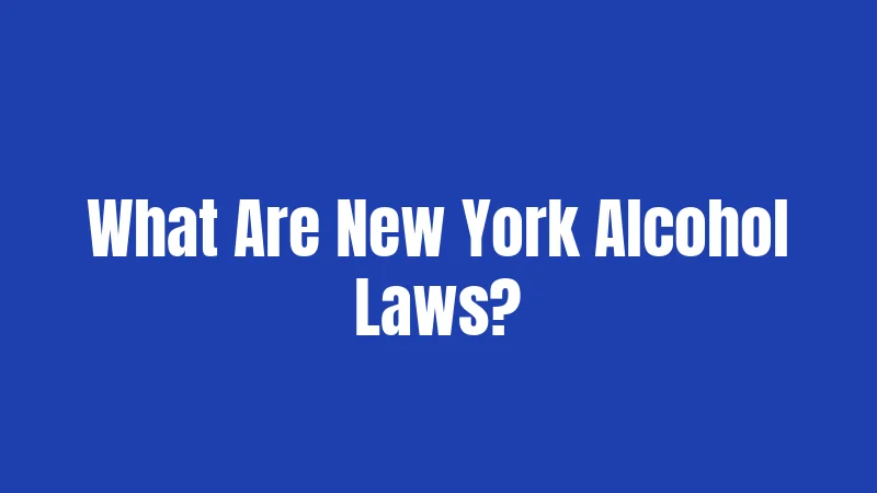 What Are New York Alcohol Laws?