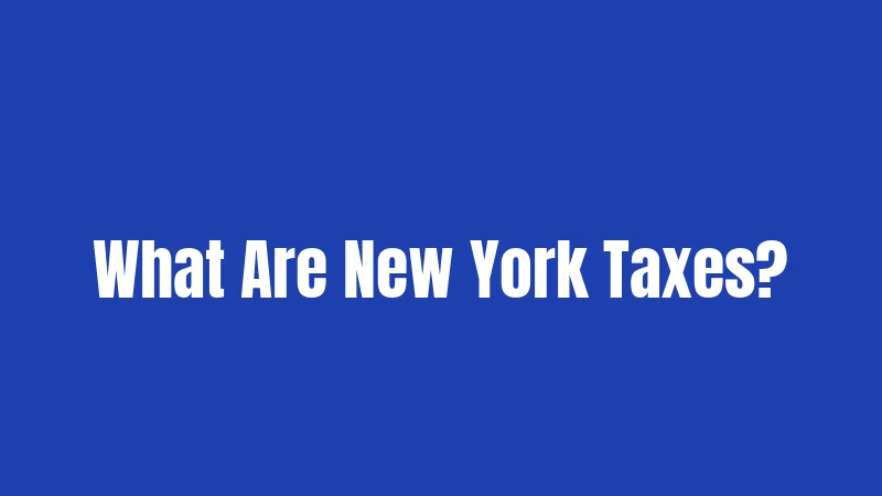 What Are New York Taxes?